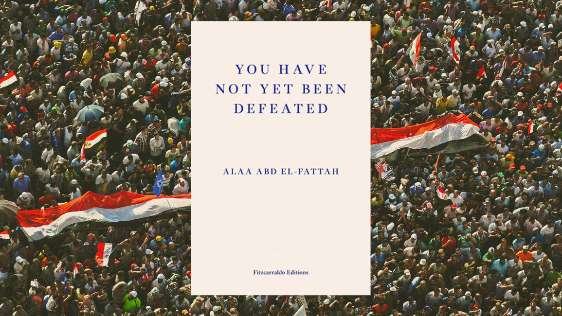 You Have Not Yet Been Defeated by Alaa Abdel Fattah